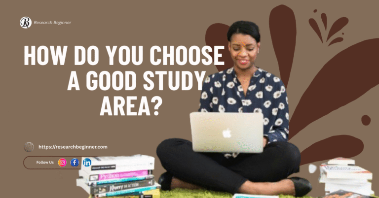 HOW DO YOU CHOOSE A GOOD STUDY AREA?