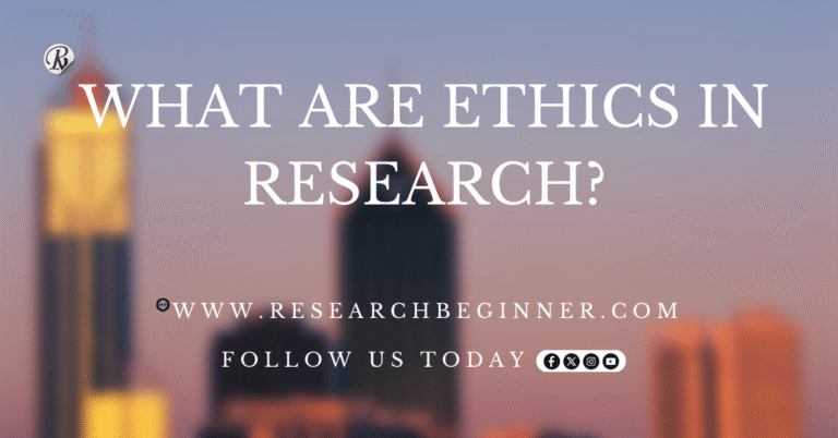 What are Ethics in Research?