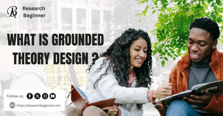 WHAT IS A GROUNDED THEORY DESIGN ?