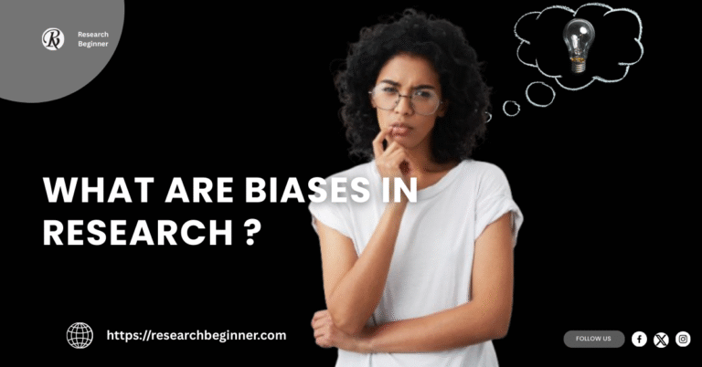 WHAT ARE BIASES IN RESEARCH ?